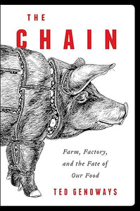 The Chain: Farm, Factory, and the Fate of Our Food  by Ted Genoways