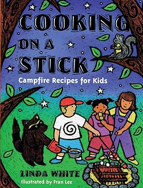 Cooking on a Stick Campfire Recipes for Kids by Linda White