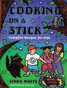 Cooking on a Stick Campfire Recipes for Kids by Linda White