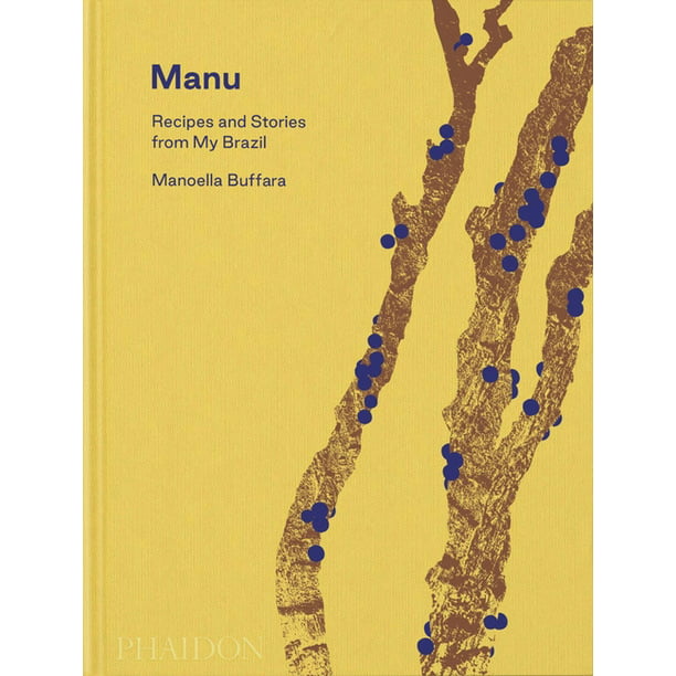Manu Recipes and Stories from My Brazil by Manoella Buffara