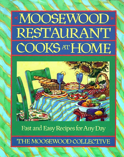 Moosewood Restaurant Cooks at Home  Fast and Easy Recipes for Any Day by Moosewood Collective