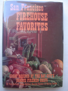 San Francisco Firehouse Favorites. Great Recipes By the Bay City's Famous Firemen Chefs by Tony Calvello
