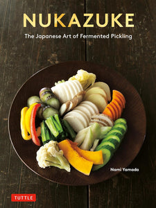 Nukazuke: The Japanese Art of Fermented Pickling by Nami Yamada