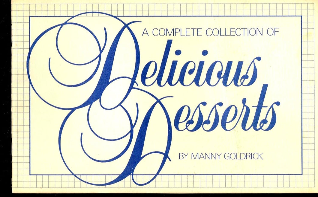 A Complete Collection of Delicious Desserts, by Manny Goldrick