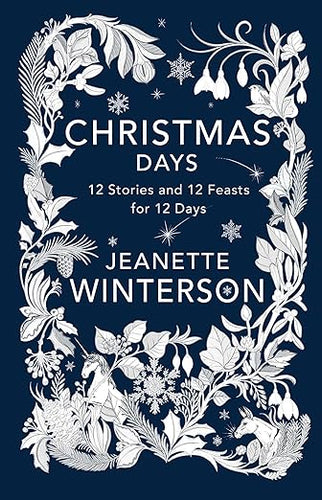 Christmas Days  12 Stories and 12 Feasts for 12 Days by  Jeanette Winterson