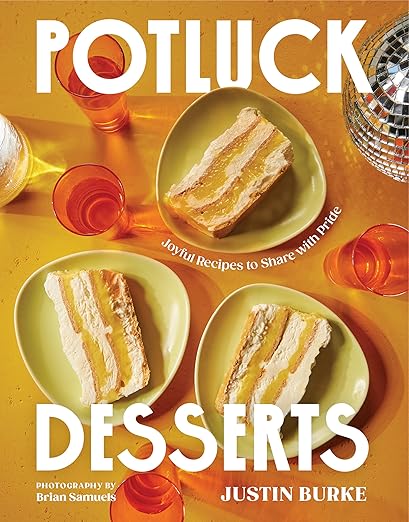 Potluck Desserts: Joyful Recipes to Share with Pride by Justin Burke