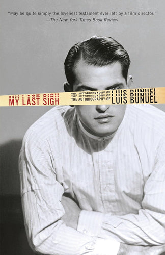 My Last Sigh The Autobiography of Luis Bunuel