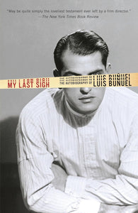 My Last Sigh The Autobiography of Luis Bunuel