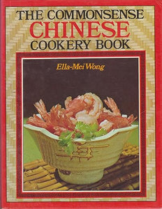 The Commonsense Chinese Cookery Book by Ella-Mei Wong