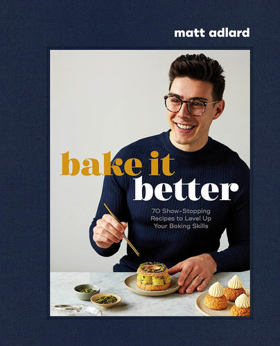 Bake It Better: 70 Show-Stopping Recipes to Level Up Your Baking Skills by Matt Adlard
