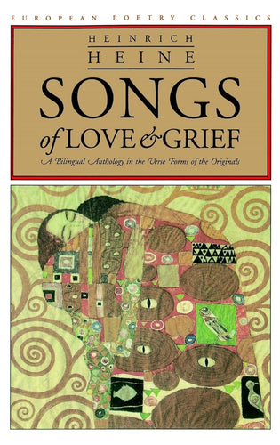 Songs of Love and Grief: A Bilingual Anthology in the Verse Forms of the Originals by Heinrich Heine
