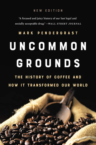 Uncommon Grounds: The History of Coffee and How It Transformed Our World by Mark Pendergrast