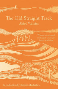 The Old Straight Track by Alfred Watkins (with an Introduction by Robert Macfarlane)