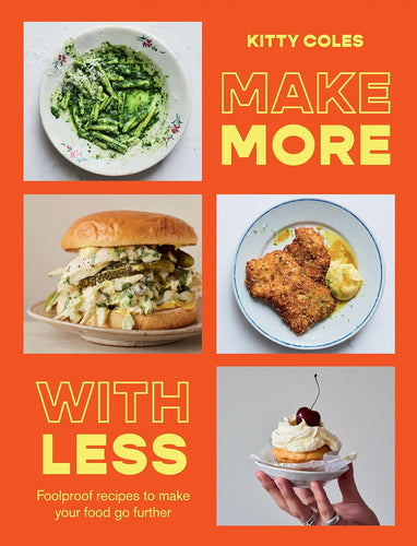 Make More with Less: Foolproof recipes to make your food go further by Kitty Coles