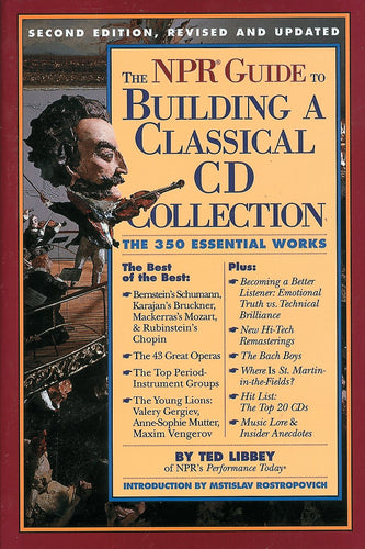 The NPR Guide to Building a Classical CD Collection: The 350 Essential Works by Ted Libbey (Second Edition, Revised and Updated)