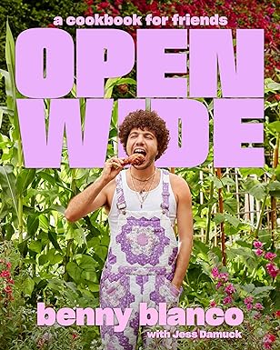 Open Wide: A Cookbook for Friends by benny blanco & Jess Damuck