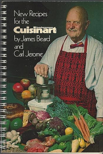 New Recipes for the Cuisinart by James Beard and Carl Jerome