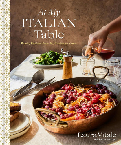 At My Italian Table: Family Recipes from My Cucina to Yours: A Cookbook by Laura Vitale