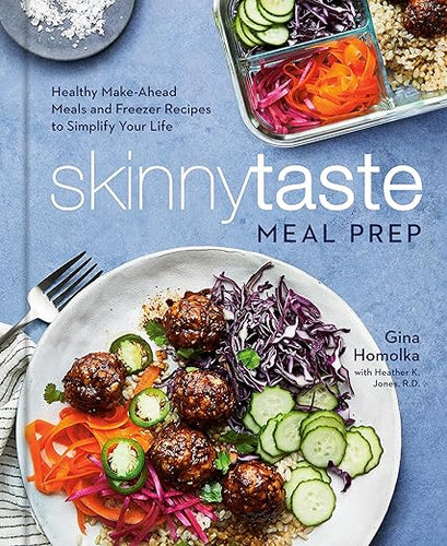 Skinnytaste Meal Prep: Healthy Make-Ahead Meals and Freezer Recipes to Simplify Your Life: A Cookbook by Gina Homolka