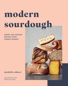 Modern Sourdough: Sweet and Savoury Recipes from Margot Bakery by Michelle Eshkeri