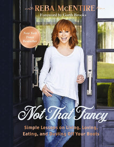 Not That Fancy: Simple Lessons on Living, Loving, Eating, and Dusting Off Your Boots by Reba McEntire
