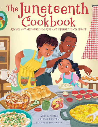 The Juneteenth Cookbook: Recipes and Activities for Kids and Families to Celebrate by Alliah L. Agostini with Chef Taffy Elrod
