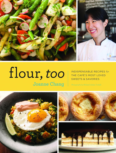 Flour, Too: Indispensable Recipes for the Cafe's Most Loved Sweets & Savories by Joanne Chang