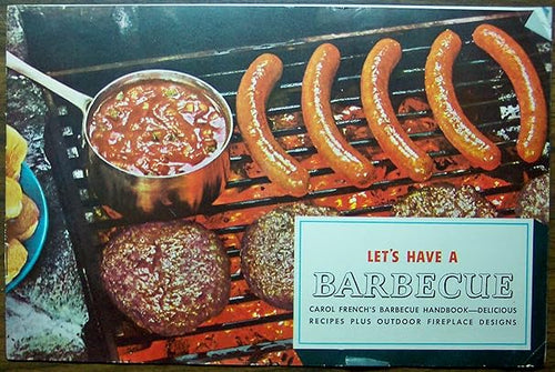 Let's Have a Barbecue: Carol French's Barbecue Handbook: Delicious Recipes Plus Outdoor Fireplace Designs by Carol French