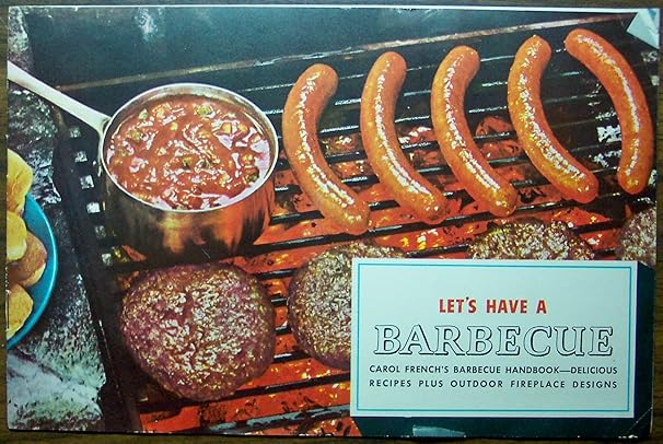 Let's Have a Barbecue: Carol French's Barbecue Handbook: Delicious Recipes Plus Outdoor Fireplace Designs by Carol French