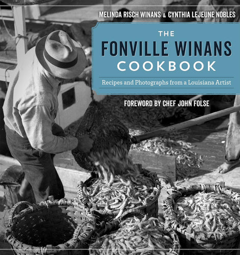 The Fonville Winans Cookbook Recipes and Photographs from A Louisiana Artist by Melinda Risch Winans