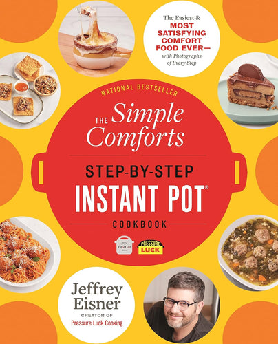 The Simple Comforts Step-by-Step Instant Pot Cookbook: The Easiest and Most Satisfying Comfort Food Ever ― With Photographs of Every Step (Step-by-Step Instant Pot Cookbooks)  by Jeffrey Eisner