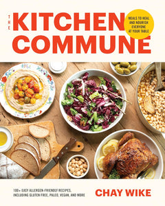 The Kitchen Commune: Meals to Heal and Nourish Everyone at Your Table by Chay Wike