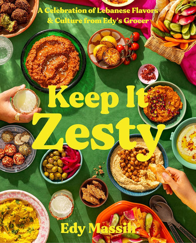 Keep It Zesty: A Celebration of Lebanese Flavors & Culture From Edy's Grocer  by Edy Massih