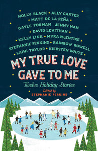 My True Love Gave to Me: Twelve Holiday Stories by Holly Black