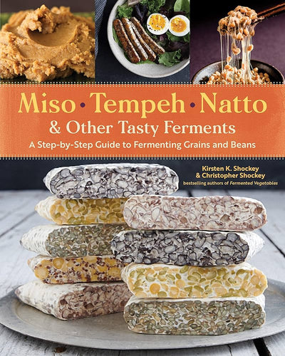 Miso Tempeh Natto & Other Tasty Ferments A Step-By-Step Guide To Fermenting Grains and Beans by Kirsten K. Shockey