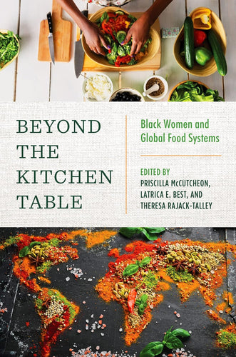 Beyond the Kitchen Table: Black Women and Global Food Systems (Black Food Justice) by Priscilla McCutcheon, Latricia E. Best, and Theresa Rajack-Talley