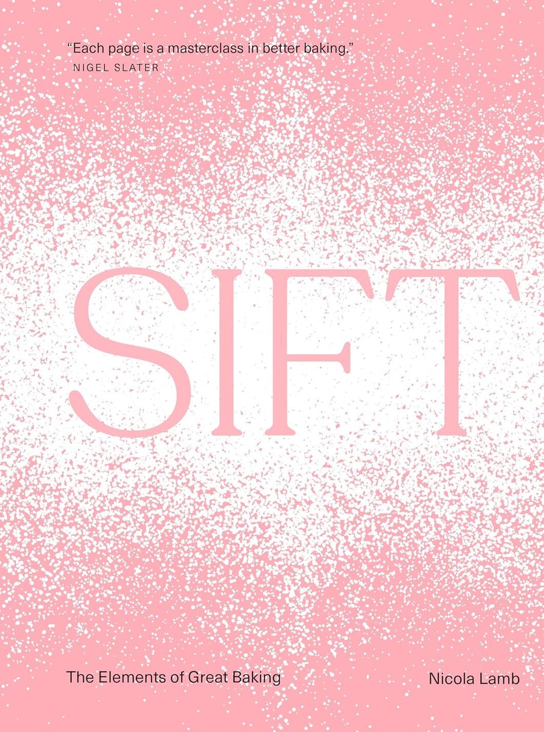 Sift: The Elements of Great Baking by Nicola Lamb