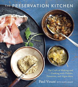 The Preservation Kitchen: The Craft of Making and Cooking with Pickles, Preserves, and Aigre-doux by Paul Virant