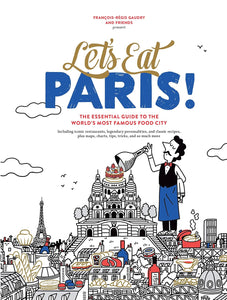 Let's Eat Paris!: The Essential Guide to the World's Most Famous Food City by François-Régis Gaudry