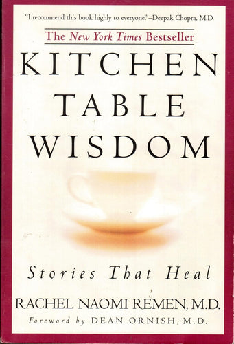 Kitchen Table Wisdom: Stories That Heal by Rachel Naomi Remen, M.D.