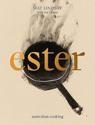 Ester: Australian Cooking by Mat Lindsay with Pat Nourse