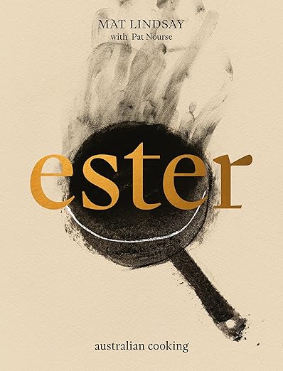 Ester: Australian Cooking by Mat Lindsay with Pat Nourse