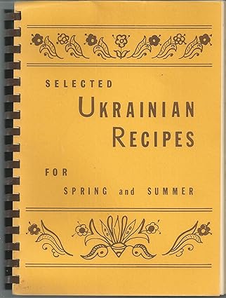 Selected Ukrainian Recipes for Spring and Summer by Branch 12 Ukrainian National Women's League of America