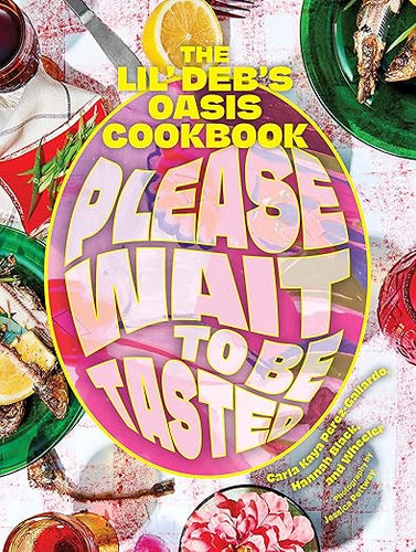 Please Wait to be Tasted The Lil' Deb's Oasis Cookbook by Carla Kaya Perez-Gallardo, Hannah Black, and Wheeler