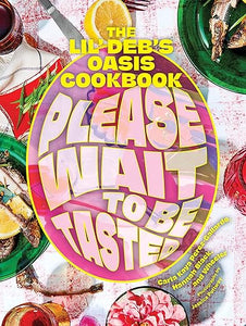 Please Wait to be Tasted The Lil' Deb's Oasis Cookbook by Carla Kaya Perez-Gallardo, Hannah Black, and Wheeler