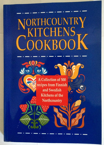 Northcountry Kitchens Cookbook: A Collection of 500 recipes from Finnish and Swedish Kitchens of the Northcoutry
