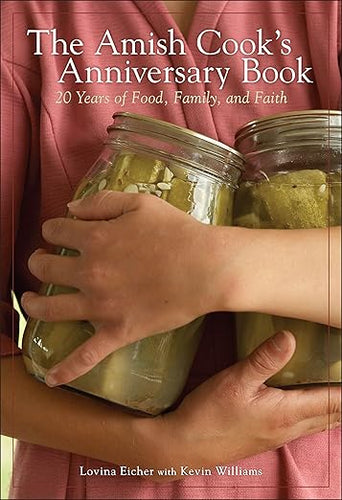 The Amish Cook's Anniversary Book: 20 Years of Food, Family and Faith by Lovina Eicher with Kevin Williams