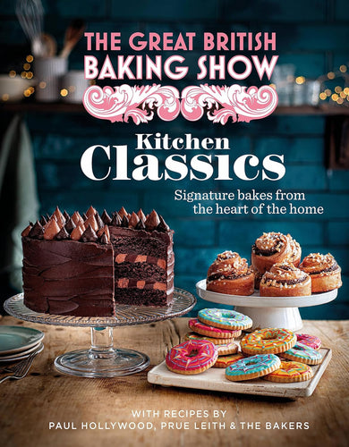 The Great British Baking Show: Kitchen Classics: The Official 2023 Great British Bake Off Book by The Bake Off Team