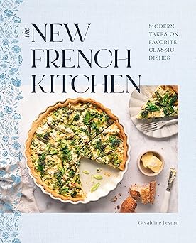 The New French Kitchen: Modern Takes on Favorite Classic Dishes  by Geraldine Leverd