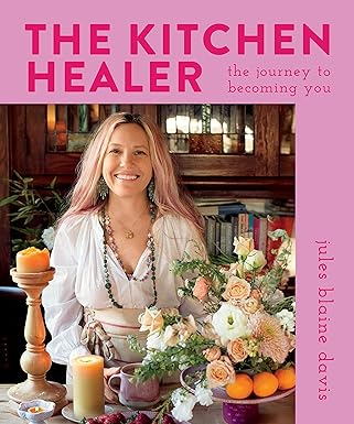 The Kitchen Healer: The Journey to Becoming You by Jules Blaine Davis